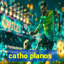 catho planos